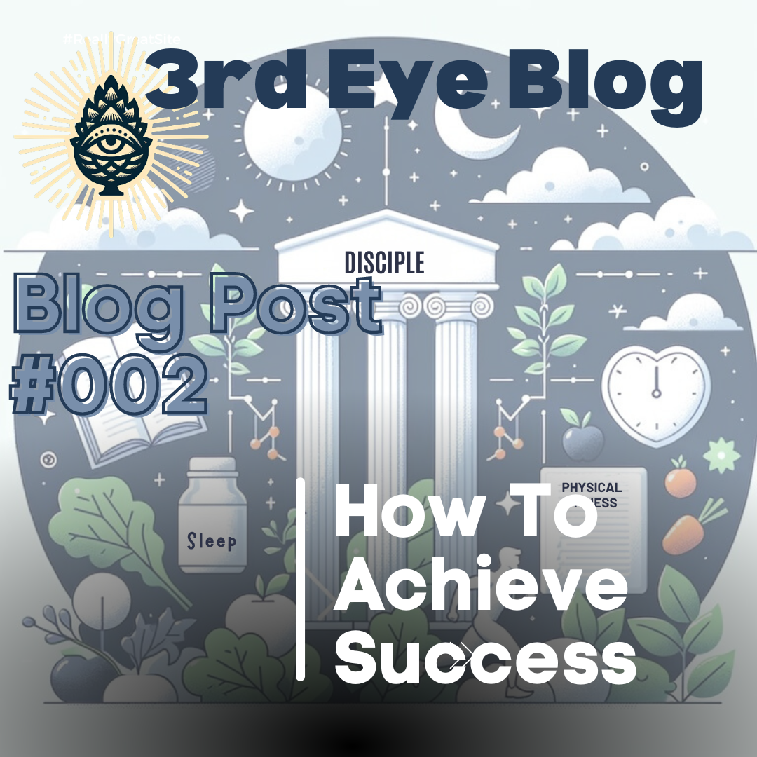 3rd Eye Blog, Blog Post #002: How to Achieve Success